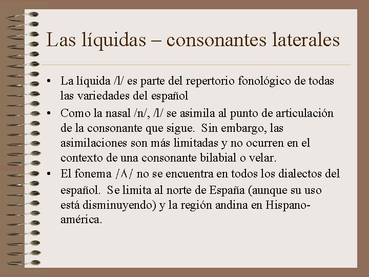 Las líquidas – consonantes laterales • La líquida /l/ es parte del repertorio fonológico