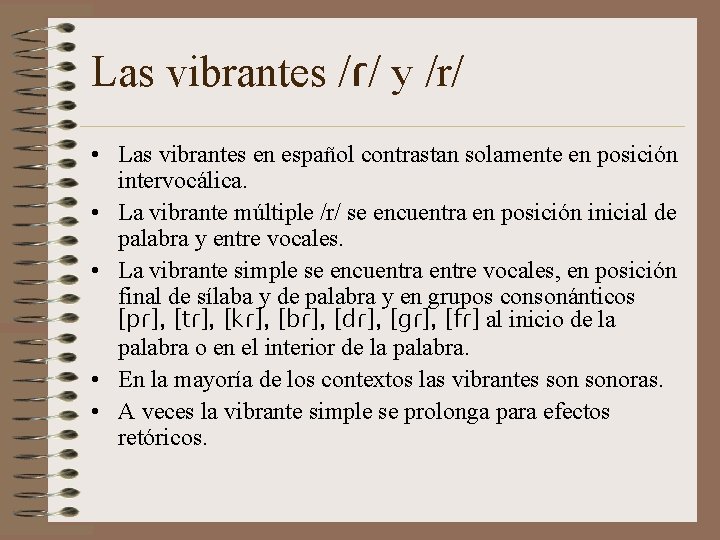 Las vibrantes /ɾ/ y /r/ • Las vibrantes en español contrastan solamente en posición