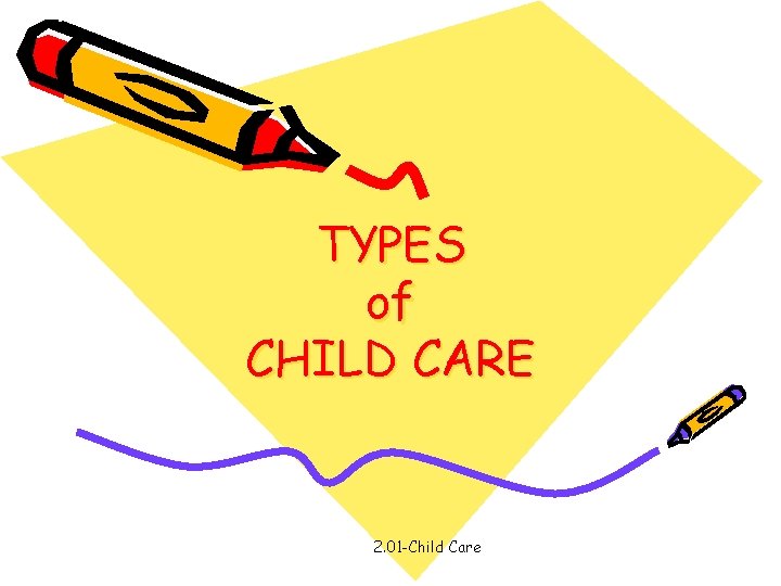TYPES of CHILD CARE 2. 01 -Child Care 