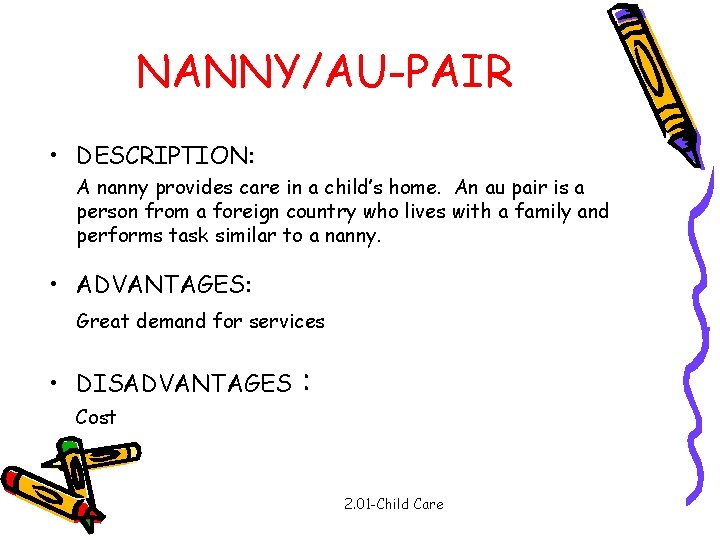 NANNY/AU-PAIR • DESCRIPTION: A nanny provides care in a child’s home. An au pair