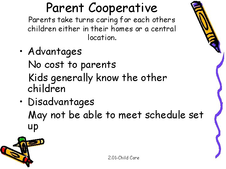 Parent Cooperative Parents take turns caring for each others children either in their homes