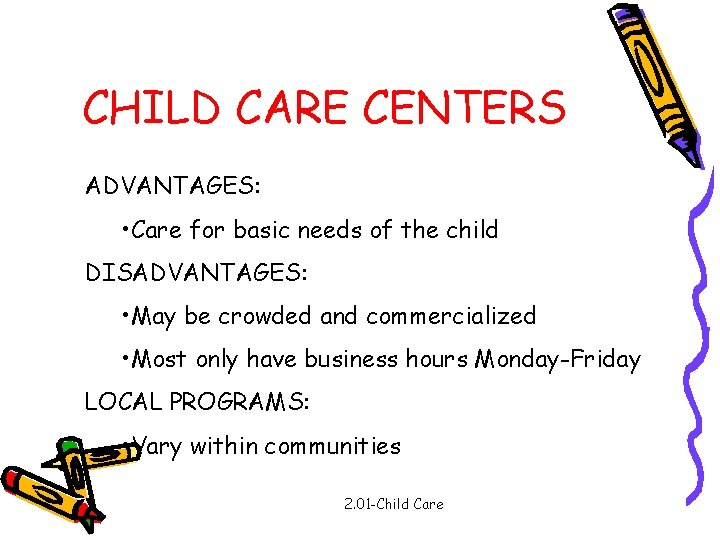 CHILD CARE CENTERS ADVANTAGES: • Care for basic needs of the child DISADVANTAGES: •
