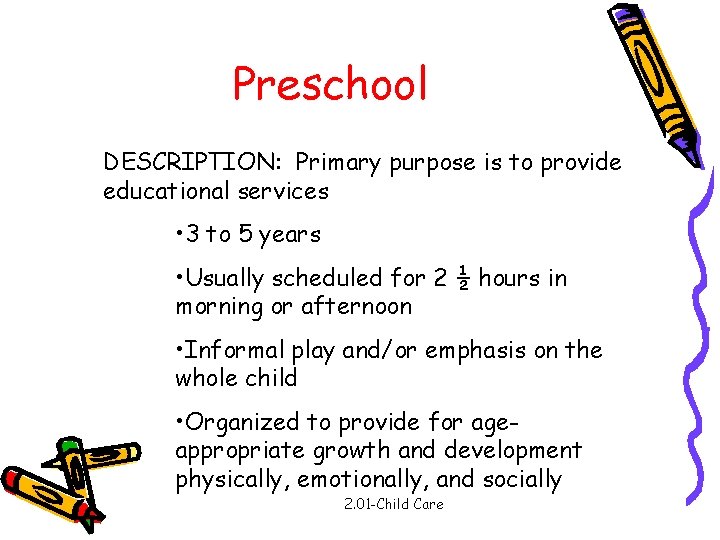 Preschool DESCRIPTION: Primary purpose is to provide educational services • 3 to 5 years
