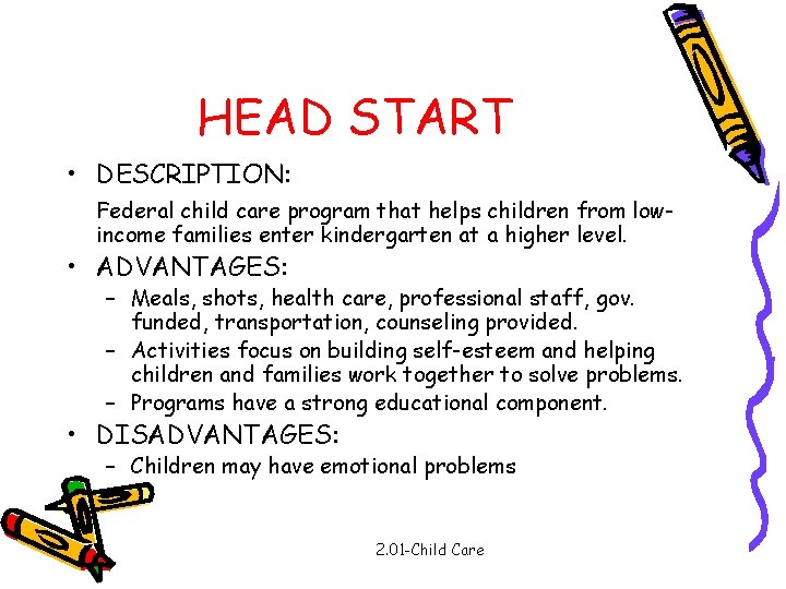 HEAD START • DESCRIPTION: Federal child care program that helps children from lowincome families