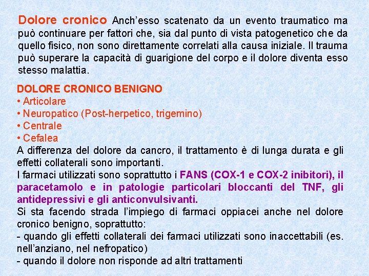 Dolore cronico Anch’esso scatenato da un evento traumatico ma può continuare per fattori che,