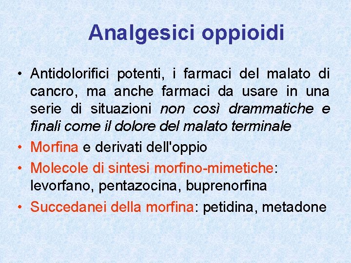 Analgesici oppioidi • Antidolorifici potenti, i farmaci del malato di cancro, ma anche farmaci