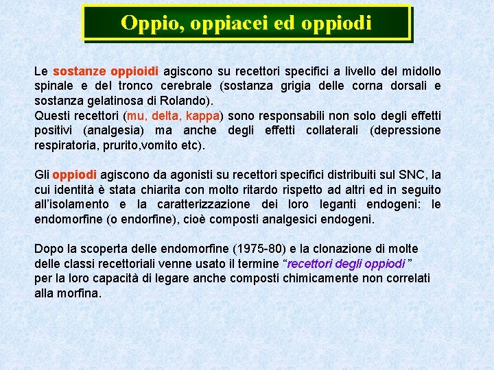 Oppio, oppiacei ed oppiodi Le sostanze oppioidi agiscono su recettori specifici a livello del