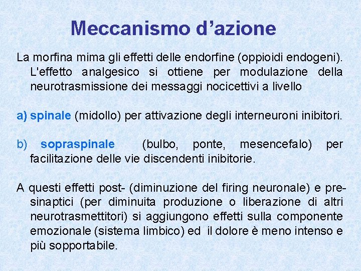 Meccanismo d’azione La morfina mima gli effetti delle endorfine (oppioidi endogeni). L'effetto analgesico si