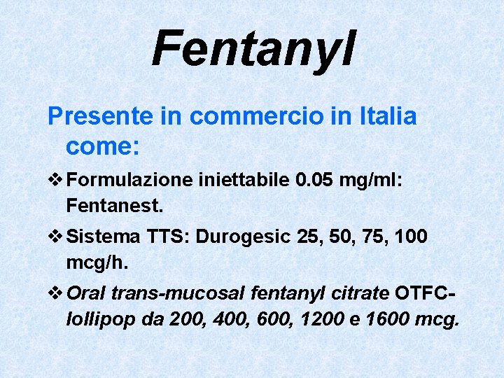 Fentanyl Presente in commercio in Italia come: v Formulazione iniettabile 0. 05 mg/ml: Fentanest.