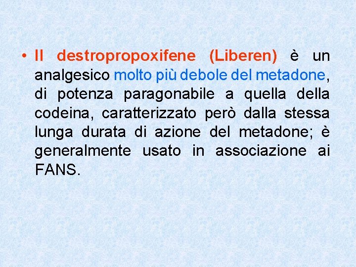  • Il destropropoxifene (Liberen) è un analgesico molto più debole del metadone, di