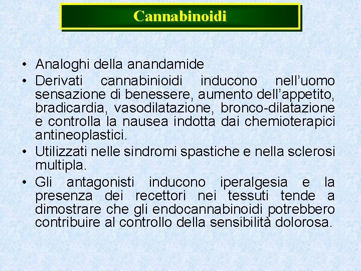 Cannabinoidi • Analoghi della anandamide • Derivati cannabinioidi inducono nell’uomo sensazione di benessere, aumento