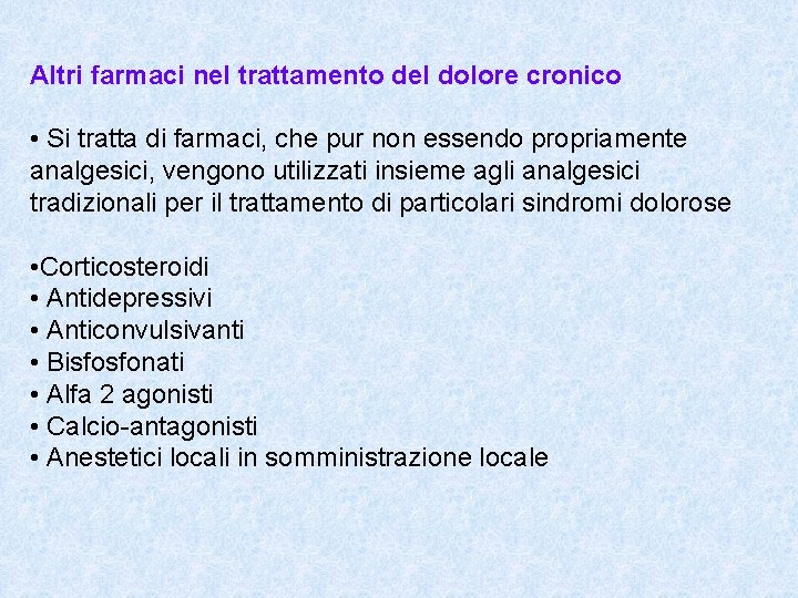 Altri farmaci nel trattamento del dolore cronico • Si tratta di farmaci, che pur