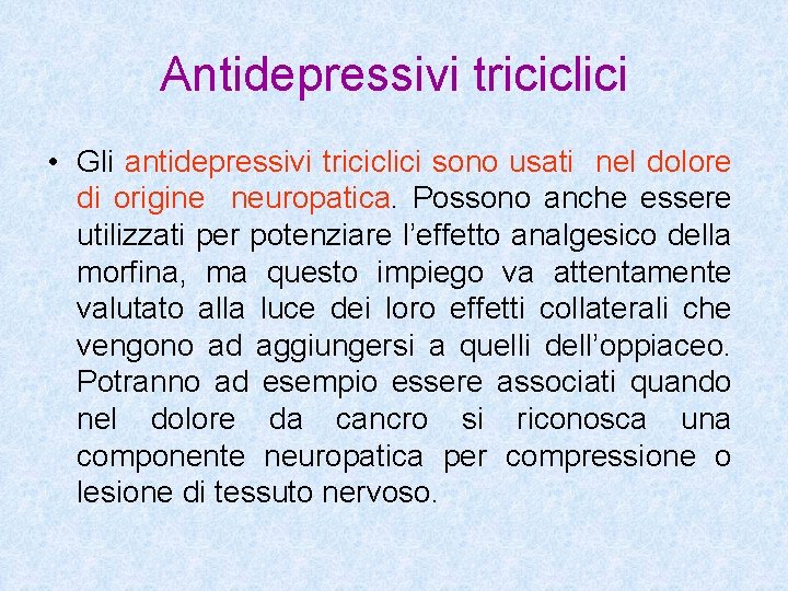Antidepressivi triciclici • Gli antidepressivi triciclici sono usati nel dolore di origine neuropatica. Possono