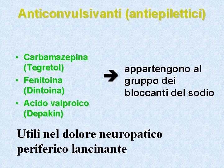 Anticonvulsivanti (antiepilettici) • Carbamazepina (Tegretol) • Fenitoina (Dintoina) • Acido valproico (Depakin) appartengono al