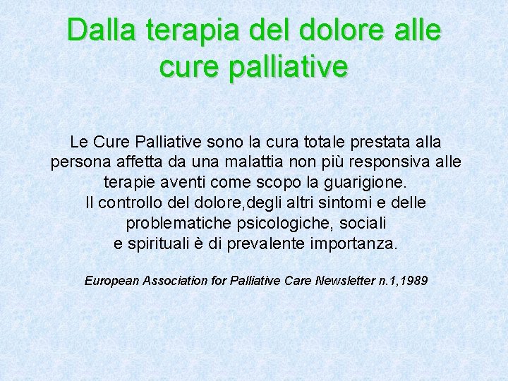 Dalla terapia del dolore alle cure palliative Le Cure Palliative sono la cura totale