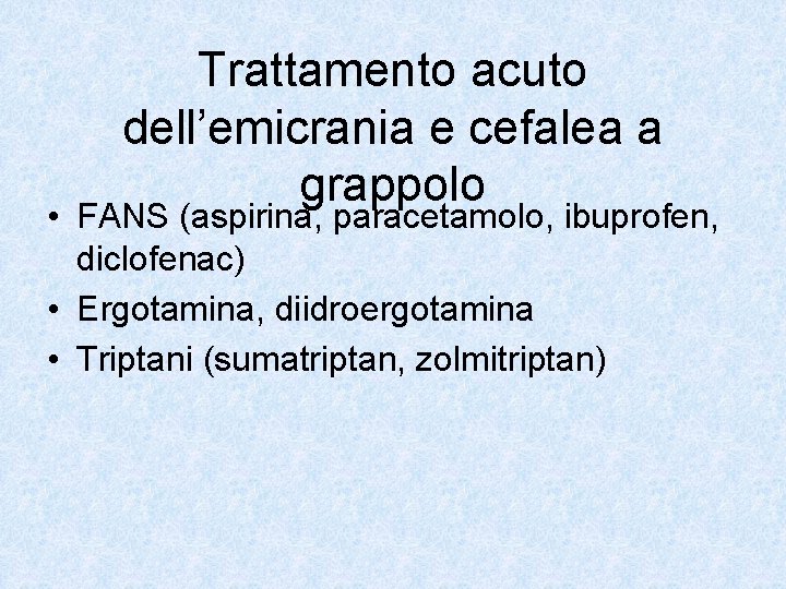 Trattamento acuto dell’emicrania e cefalea a grappolo • FANS (aspirina, paracetamolo, ibuprofen, diclofenac) •