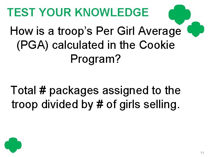 TEST YOUR KNOWLEDGE How is a troop’s Per Girl Average (PGA) calculated in the