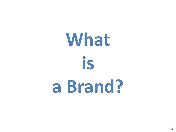 What is a Brand? 28 