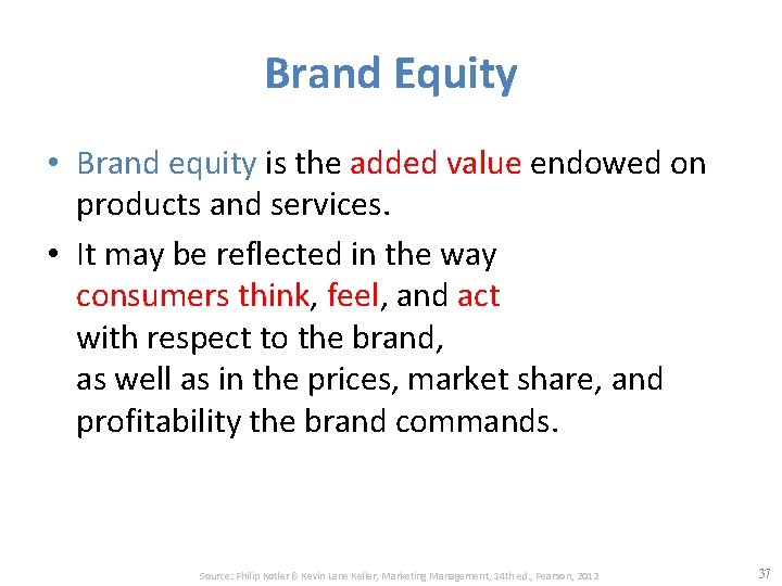 Brand Equity • Brand equity is the added value endowed on products and services.