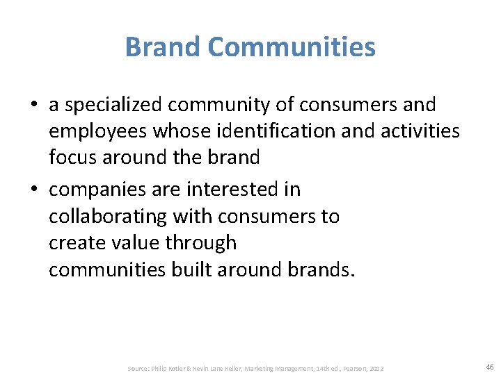 Brand Communities • a specialized community of consumers and employees whose identification and activities