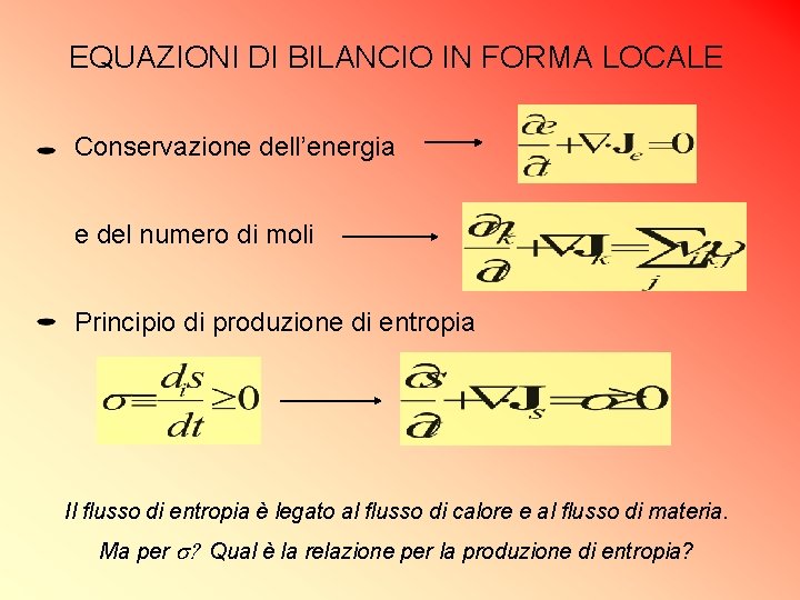 EQUAZIONI DI BILANCIO IN FORMA LOCALE Conservazione dell’energia e del numero di moli Principio