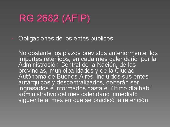 RG 2682 (AFIP) Obligaciones de los entes públicos No obstante los plazos previstos anteriormente,