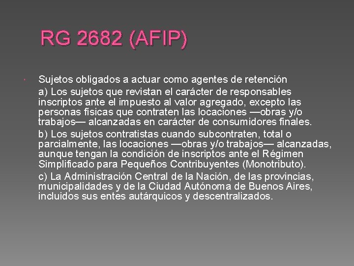 RG 2682 (AFIP) Sujetos obligados a actuar como agentes de retención a) Los sujetos