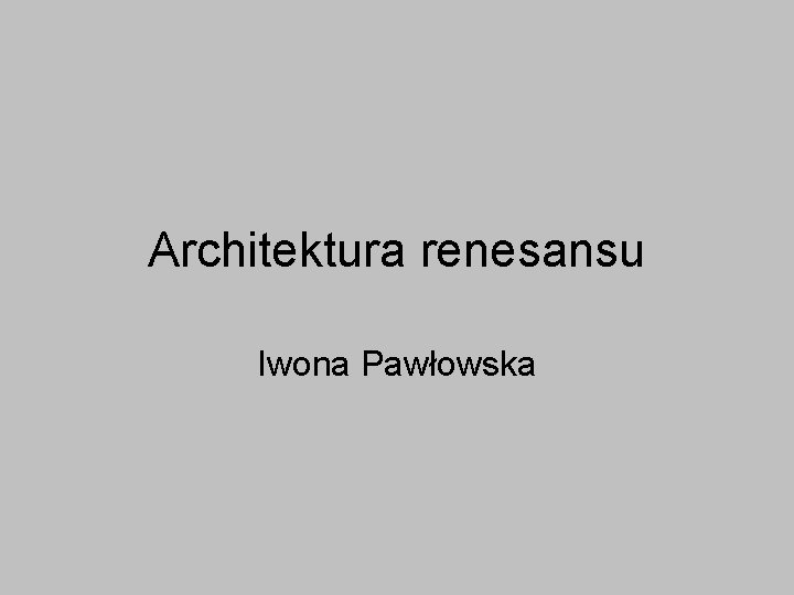 Architektura renesansu Iwona Pawłowska 