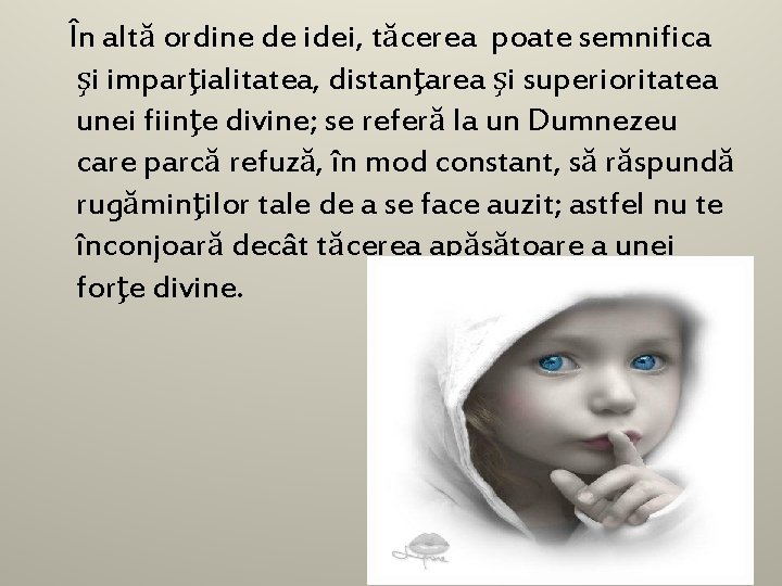 În altă ordine de idei, tăcerea poate semnifica şi imparţialitatea, distanţarea şi superioritatea unei