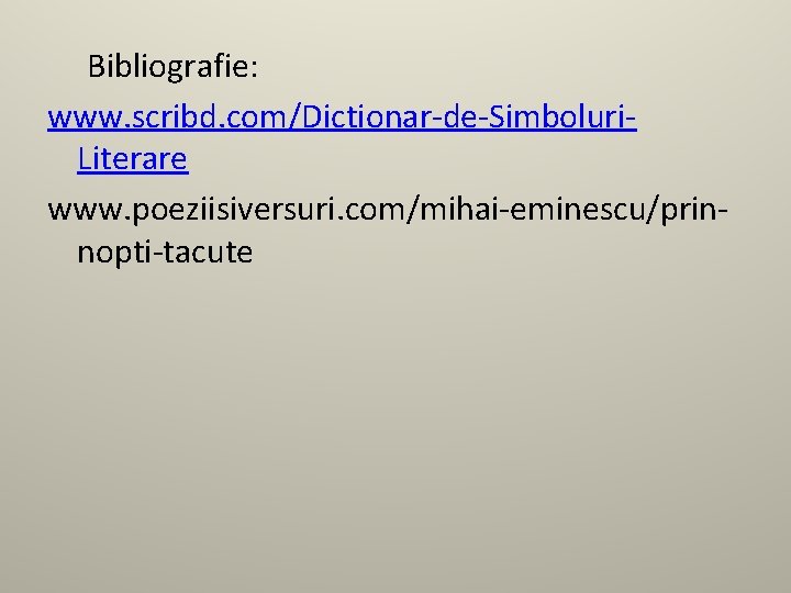 Bibliografie: www. scribd. com/Dictionar-de-Simboluri. Literare www. poeziisiversuri. com/mihai-eminescu/prinnopti-tacute 