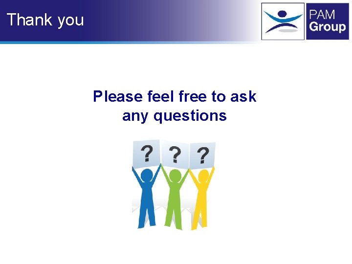 Thank you Please feel free to ask any questions Thank you Please feel free to ask any questions
