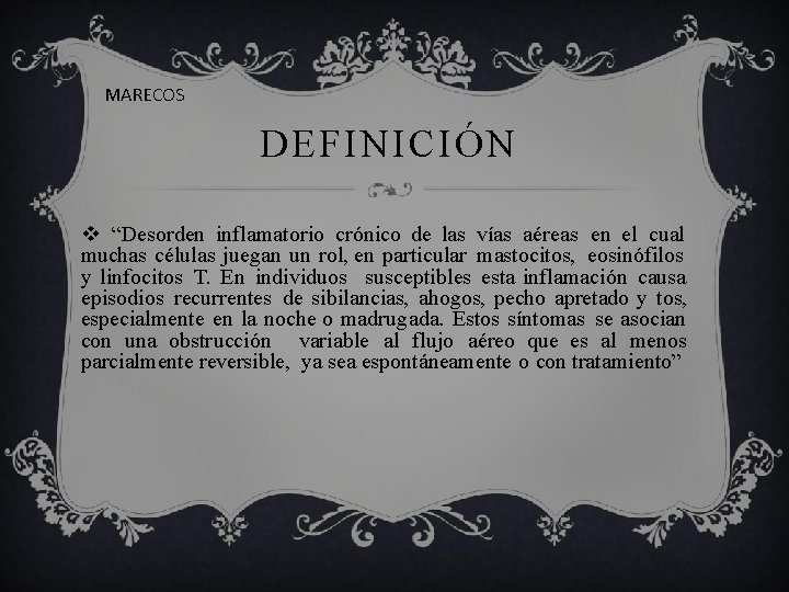 MARECOS DEFINICIÓN “Desorden inflamatorio crónico de las vías aéreas en el cual muchas células