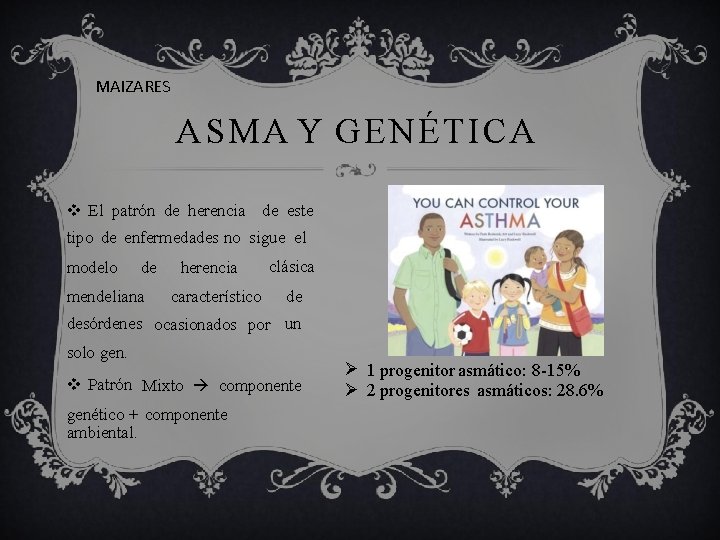 MAIZARES ASMA Y GENÉTICA El patrón de herencia de este tipo de enfermedades no