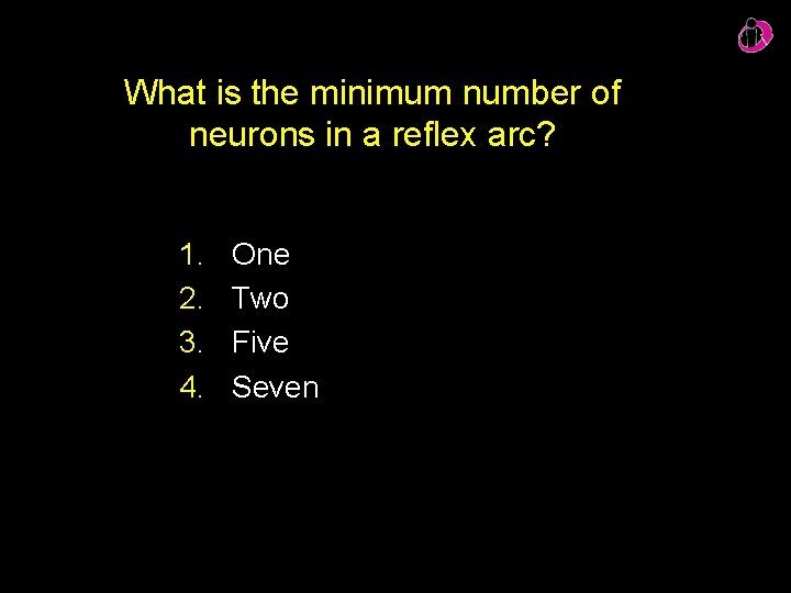 What is the minimum number of neurons in a reflex arc? 1. 2. 3.