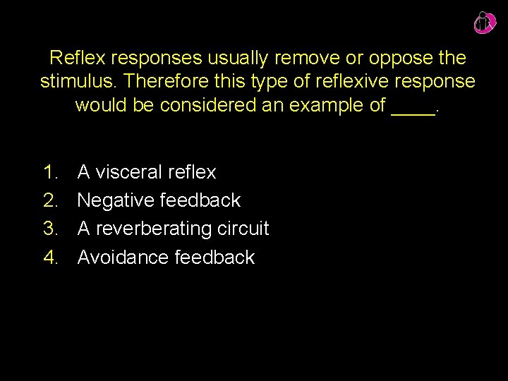 Reflex responses usually remove or oppose the stimulus. Therefore this type of reflexive response