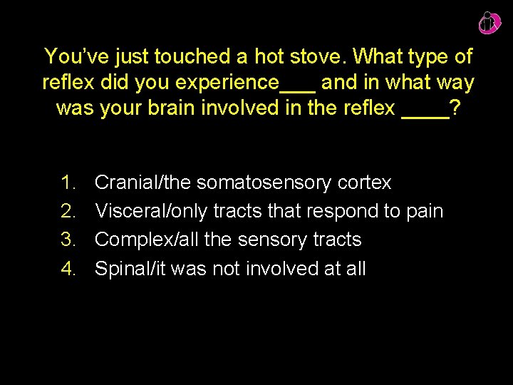 You’ve just touched a hot stove. What type of reflex did you experience___ and