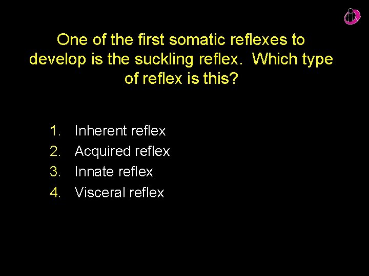 One of the first somatic reflexes to develop is the suckling reflex. Which type