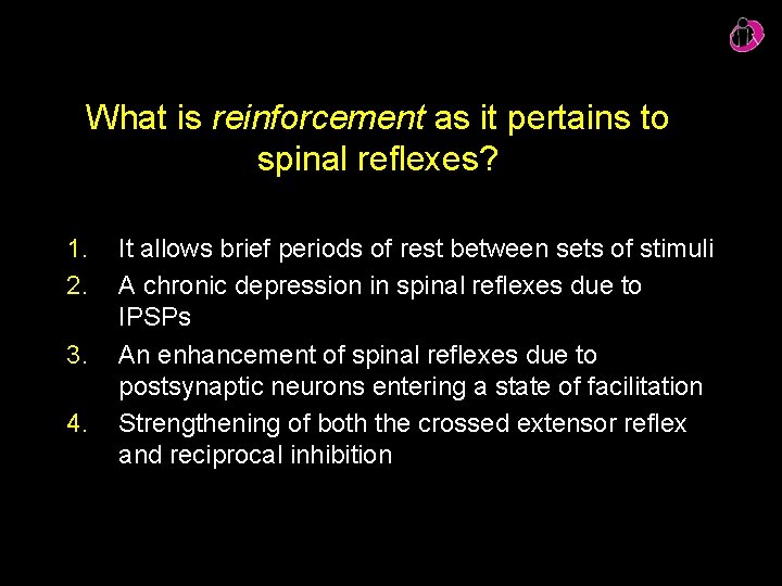 What is reinforcement as it pertains to spinal reflexes? 1. 2. 3. 4. It