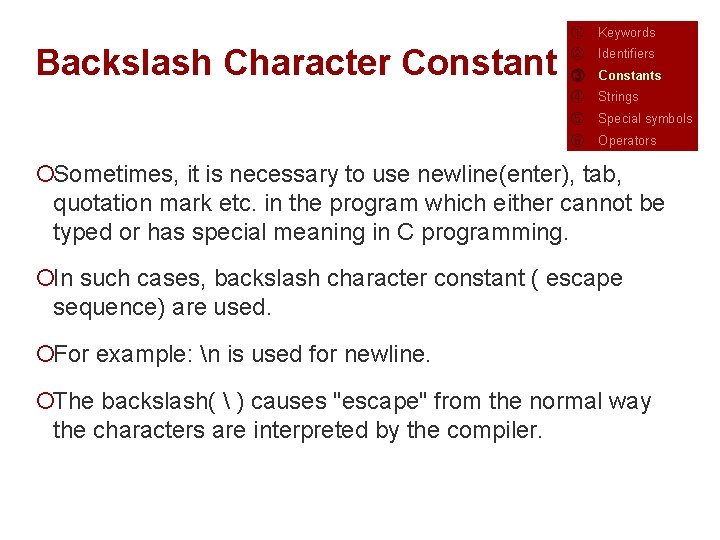 Backslash Character Constant ① Keywords ② Identifiers ③ Constants ④ Strings ⑤ Special symbols