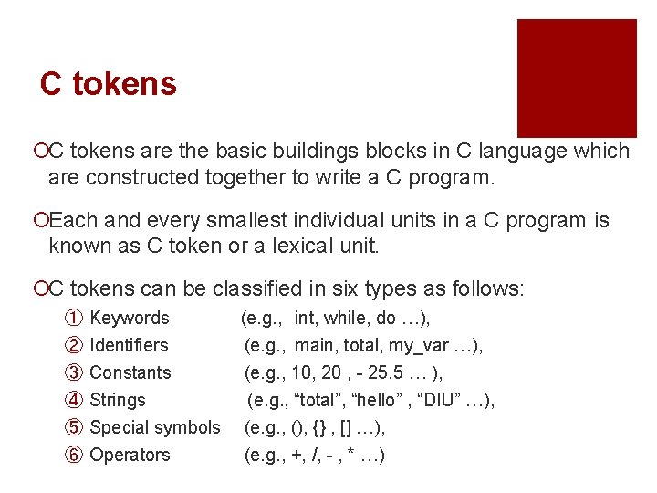 C tokens ¡C tokens are the basic buildings blocks in C language which are