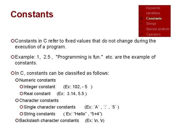 Constants ① Keywords ② Identifiers ③ Constants ④ Strings ⑤ Special symbols ⑥ Operators