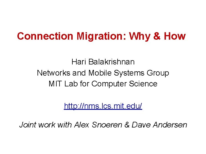 Connection Migration: Why & How Hari Balakrishnan Networks and Mobile Systems Group MIT Lab