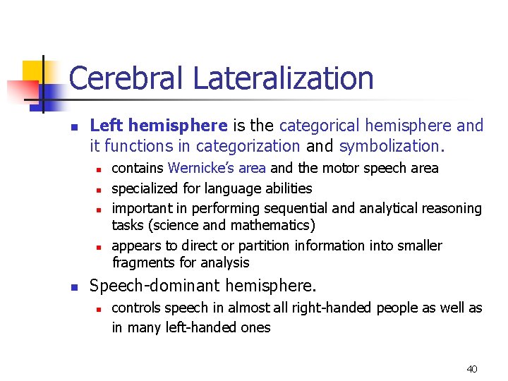 Cerebral Lateralization n Left hemisphere is the categorical hemisphere and it functions in categorization