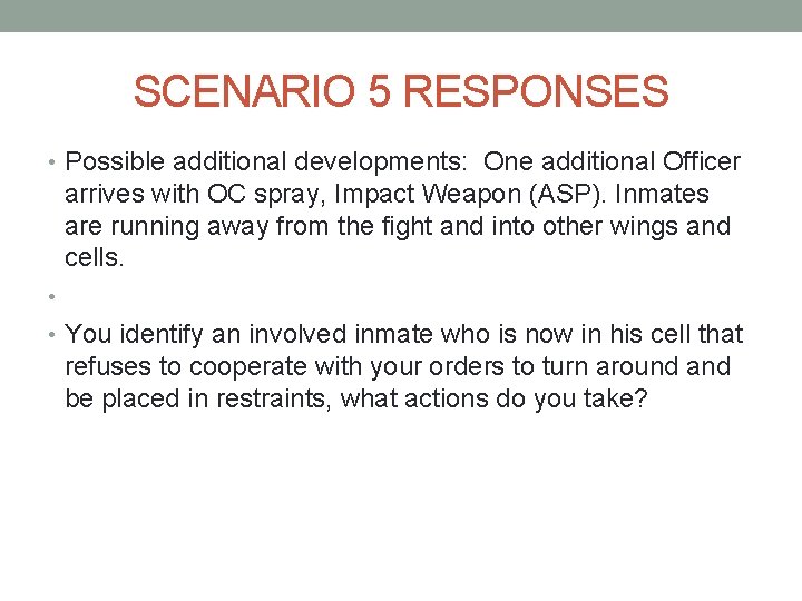 SCENARIO 5 RESPONSES • Possible additional developments: One additional Officer arrives with OC spray, SCENARIO 5 RESPONSES • Possible additional developments: One additional Officer arrives with OC spray,