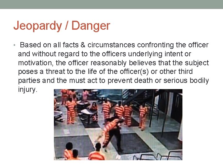 Jeopardy / Danger • Based on all facts & circumstances confronting the officer and Jeopardy / Danger • Based on all facts & circumstances confronting the officer and