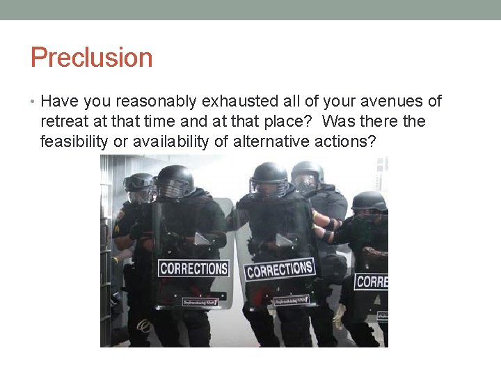 Preclusion • Have you reasonably exhausted all of your avenues of retreat at that Preclusion • Have you reasonably exhausted all of your avenues of retreat at that
