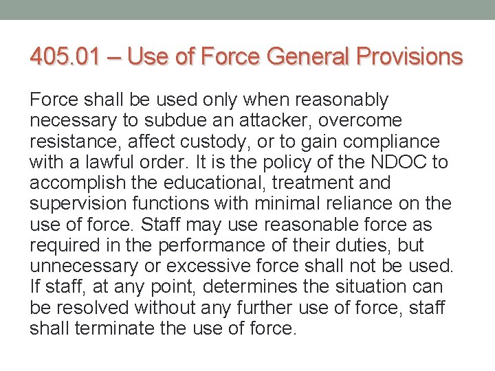 405. 01 – Use of Force General Provisions Force shall be used only when 405. 01 – Use of Force General Provisions Force shall be used only when