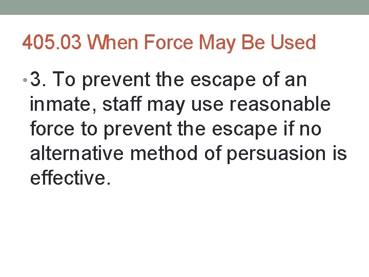 405. 03 When Force May Be Used • 3. To prevent the escape of 405. 03 When Force May Be Used • 3. To prevent the escape of