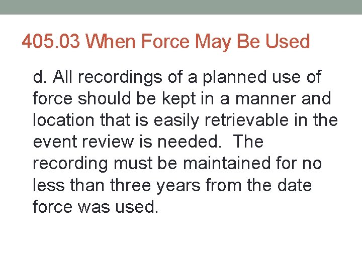 405. 03 When Force May Be Used d. All recordings of a planned use 405. 03 When Force May Be Used d. All recordings of a planned use