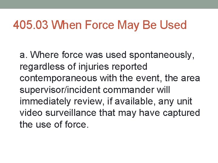 405. 03 When Force May Be Used a. Where force was used spontaneously, regardless 405. 03 When Force May Be Used a. Where force was used spontaneously, regardless